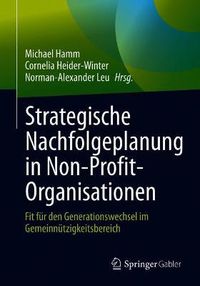 Cover image for Strategische Nachfolgeplanung in Non-Profit-Organisationen: Fit fur den Generationswechsel im Gemeinnutzigkeitsbereich
