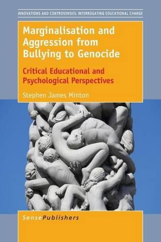Cover image for Marginalisation and Aggression from Bullying to Genocide: Critical Educational and Psychological Perspectives