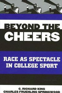 Cover image for Beyond the Cheers: Race as Spectacle in College Sport