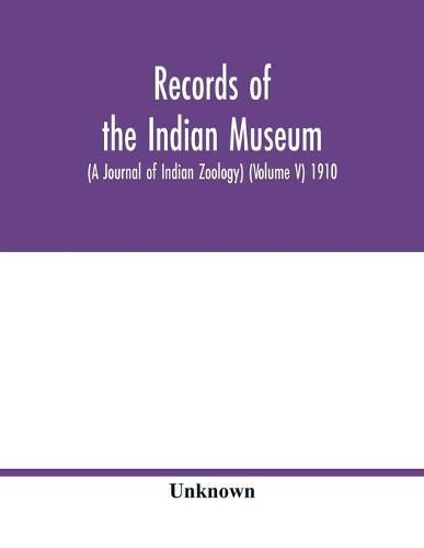 Cover image for Records of the Indian Museum (A Journal of Indian Zoology) (Volume V) 1910