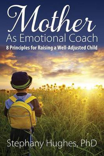 Cover image for Mother As Emotional Coach: 8 Principles for Raising a Well-Adjusted Child