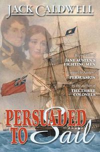 Cover image for Persuaded to Sail: Book Three of Jane Austen's Fighting Men