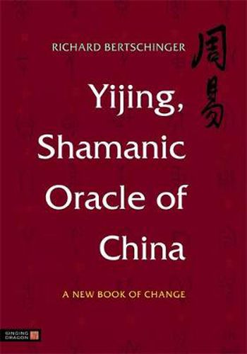 Cover image for Yijing, Shamanic Oracle of China: A New Book of Change