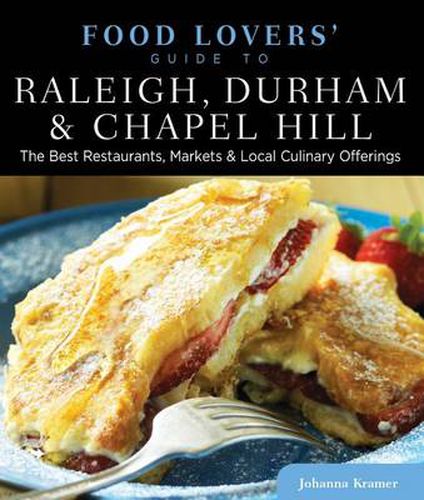 Cover image for Food Lovers' Guide to (R) Raleigh, Durham & Chapel Hill: The Best Restaurants, Markets & Local Culinary Offerings