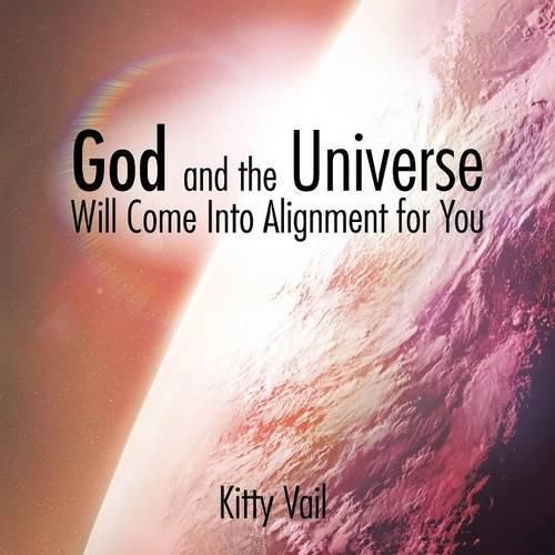 Cover image for God and the Universe Will Come Into Alignment for You