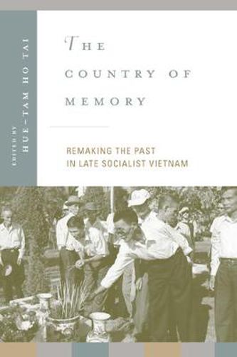 Cover image for The Country of Memory: Remaking the Past in Late Socialist Vietnam