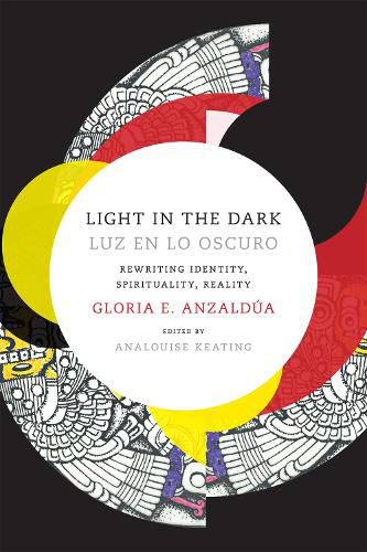 Cover image for Light in the Dark/Luz en lo Oscuro: Rewriting Identity, Spirituality, Reality