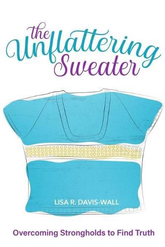 Cover image for The Unflattering Sweater, Overcoming Strongholds to Find Truth