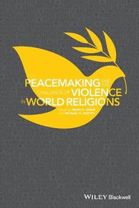 Cover image for Peacemaking and the Challenge of Violence in World  Religions, Edited by Irfan A. Omar and Michael K. Duffe