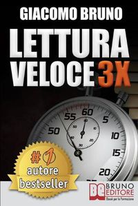 Cover image for Lettura Veloce 3x: Tecniche di Lettura Rapida, Memoria e Memorizzazione, Apprendimento per Triplicare la Tua Velocita