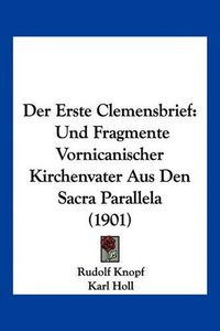 Cover image for Der Erste Clemensbrief: Und Fragmente Vornicanischer Kirchenvater Aus Den Sacra Parallela (1901)