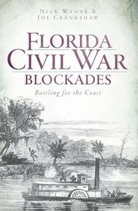 Cover image for Florida Civil War Blockades: Battling for the Coast