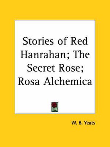 Stories of Red Hanrahan; the Secret Rose; Rosa Alchemica (1913)