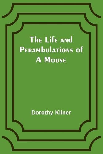 The Life and Perambulations of a Mouse