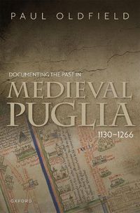 Cover image for Documenting the Past in Medieval Puglia, 1130-1266