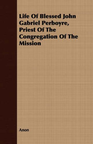 Cover image for Life of Blessed John Gabriel Perboyre, Priest of the Congregation of the Mission