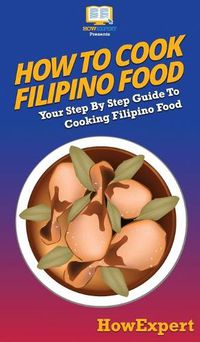 Cover image for How To Cook Filipino Food: Your Step By Step Guide To Cooking Filipino Food