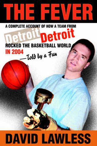 Cover image for The Fever: A Complete Account of How a Team From Detroit Rocked The Basketball World in 2004--Told by a Fan