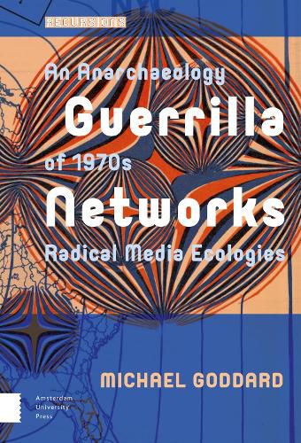 Cover image for Guerrilla Networks: An Anarchaeology of 1970s Radical Media Ecologies