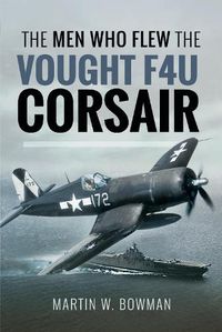 Cover image for The Men Who Flew the Vought F4U Corsair