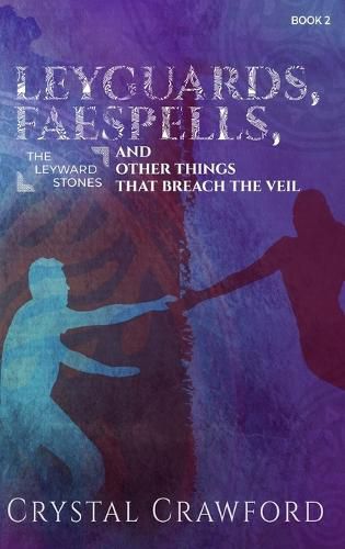 Cover image for LeyGuards, Faespells, and Other Things That Breach the Veil