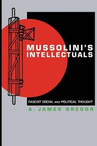 Cover image for Mussolini's Intellectuals: Fascist Social and Political Thought