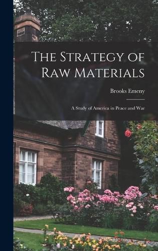 Cover image for The Strategy of Raw Materials: a Study of America in Peace and War