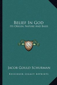 Cover image for Belief in God: Its Origin, Nature and Basis