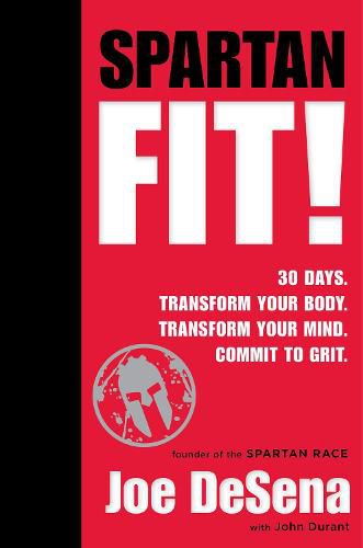 Cover image for Spartan Fit! 30 Days. Transform Your Mind. Transform Your Body. Commit to Grit.