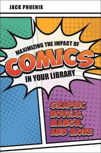 Cover image for Maximizing the Impact of Comics in Your Library: Graphic Novels, Manga, and More