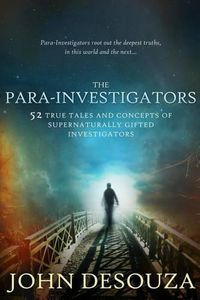 Cover image for The Para-Investigators: 52 True Tales And Concepts of Supernaturally Gifted Investigators