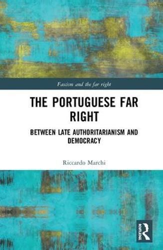 Cover image for The Portuguese Far Right: Between Late Authoritarianism and Democracy (1945-2015)