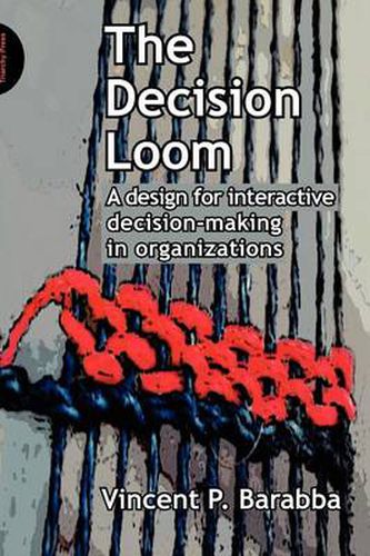 Cover image for The Decision Loom: A Design for Interactive Decision-Making in Organizations