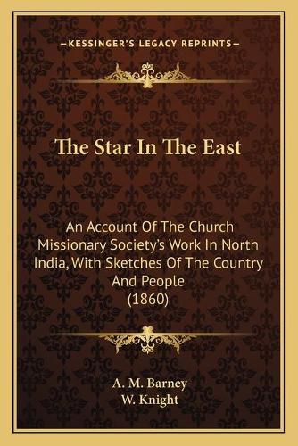 The Star in the East: An Account of the Church Missionary Society's Work in North India, with Sketches of the Country and People (1860)