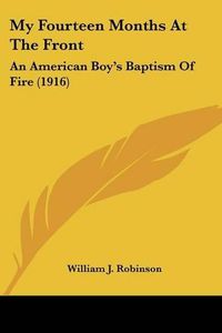 Cover image for My Fourteen Months at the Front: An American Boy's Baptism of Fire (1916)