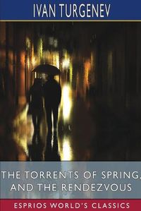 Cover image for The Torrents of Spring, and The Rendezvous (Esprios Classics)