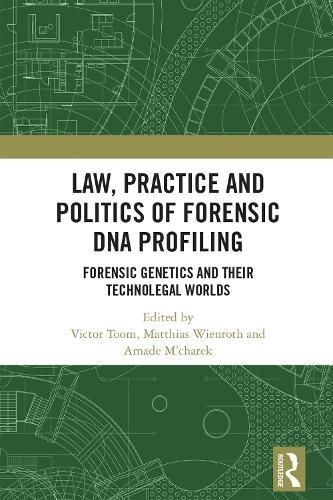 Cover image for Law, Practice and Politics of Forensic DNA Profiling: Forensic Genetics and their Technolegal Worlds