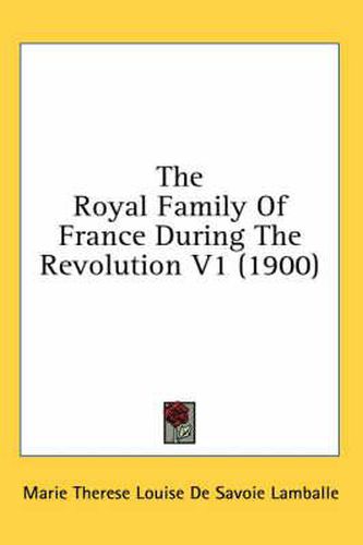 Cover image for The Royal Family of France During the Revolution V1 (1900)