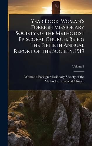 Cover image for Year Book, Woman's Foreign Missionary Society of the Methodist Episcopal Church, Being the Fiftieth Annual Report of the Society, 1919