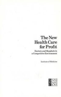 Cover image for The New Health Care for Profit: Doctors and Hospitals in a Competitive Environment