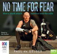Cover image for No Time For Fear: 2016 Edition: How a shark attack survivor beat the odds