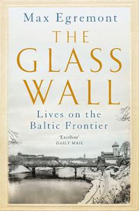 Cover image for The Glass Wall: Lives on the Baltic Frontier