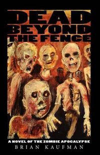 Cover image for Dead Beyond the Fence: A Novel of the Zombie Apocalypse