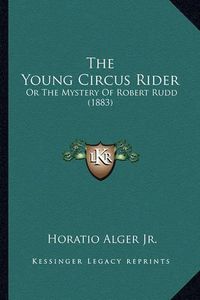 Cover image for The Young Circus Rider: Or the Mystery of Robert Rudd (1883)