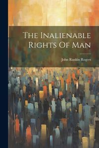 Cover image for The Inalienable Rights Of Man