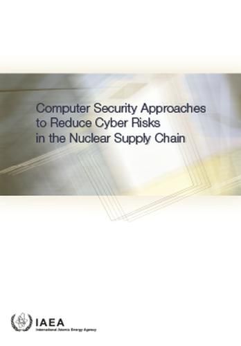 Computer Security Approaches to Reduce Cyber Risks in the Nuclear Supply Chain