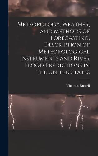 Meteorology, Weather, and Methods of Forecasting, Description of Meteorological Instruments and River Flood Predictions in the United States