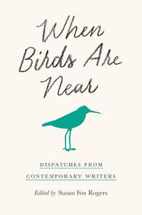 Cover image for When Birds Are Near: Dispatches from Contemporary Writers