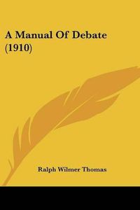 Cover image for A Manual of Debate (1910)