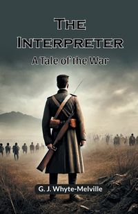 Cover image for The Interpreter A Tale Of The War